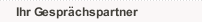 Ihr Gesprächspartner